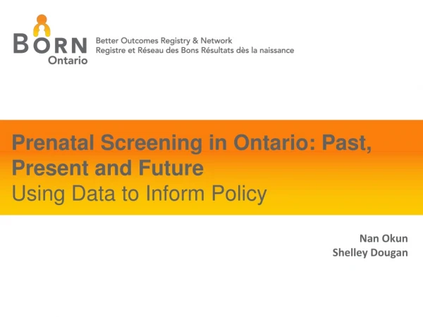 Prenatal Screening in Ontario: Past, Present and Future Using Data to Inform Policy