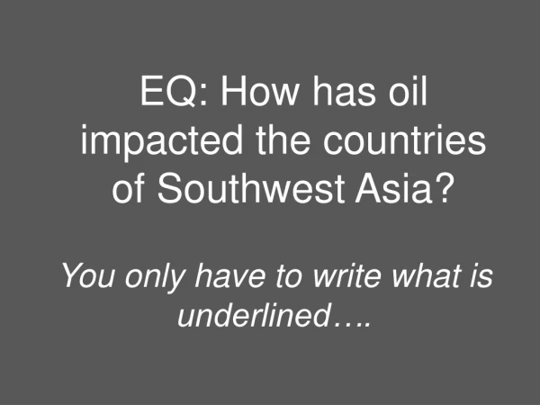 EQ: How has oil impacted the countries of Southwest Asia?