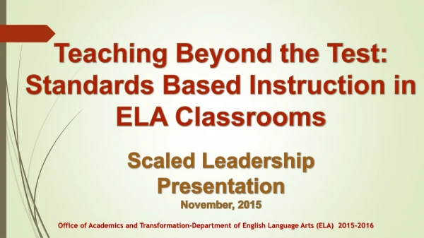 Teaching Beyond the Test: Standards Based Instruction in ELA Classrooms