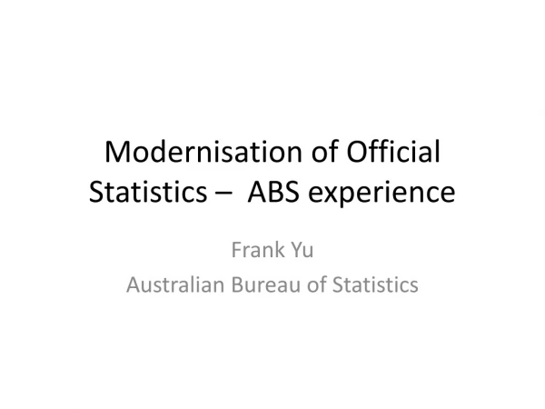 Modernisation of Official Statistics – ABS experience