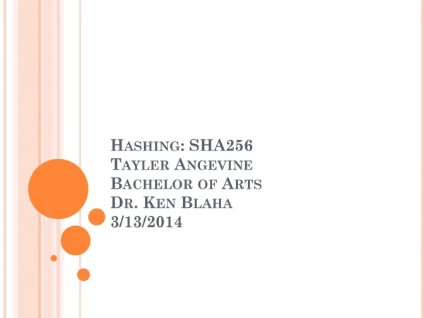 Hashing: SHA256 Tayler Angevine Bachelor of Arts Dr. Ken Blaha 3/13/2014