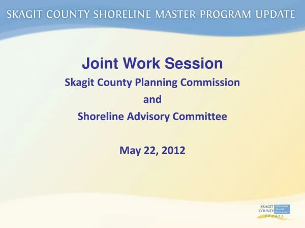 Joint Work Session Skagit County Planning Commission and Shoreline Advisory Committee