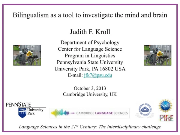 Bilingualism as a tool to investigate the mind and brain Judith F. Kroll