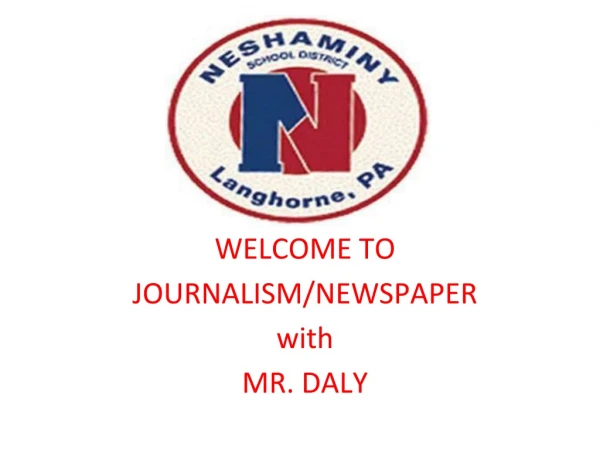 WELCOME TO JOURNALISM/NEWSPAPER with MR. DALY