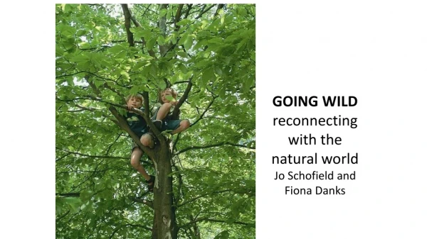 GOING WILD reconnecting with the natural world Jo Schofield and Fiona Danks