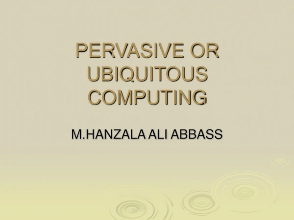 PERVASIVE OR UBIQUITOUS COMPUTING