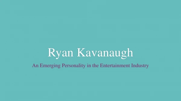 Role of CEO and Entrepreneur in Hollywood | Ryan Kavanaugh