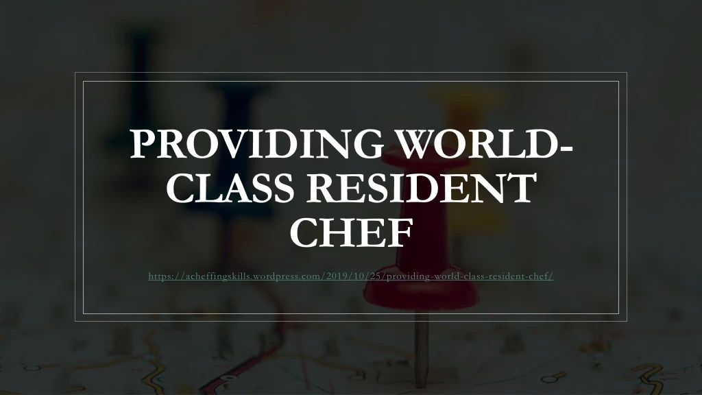 providing world class resident chef