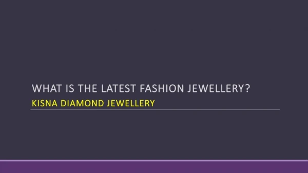 What is the latest fashion jewellery?