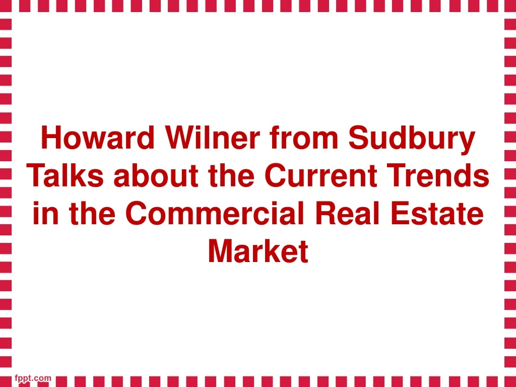 howard wilner from sudbury talks about the current trends in the commercial real estate market