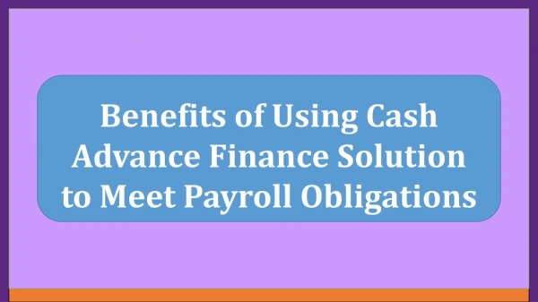 Benefits of Using Cash Advance Finance Solution to Meet Payroll Obligations