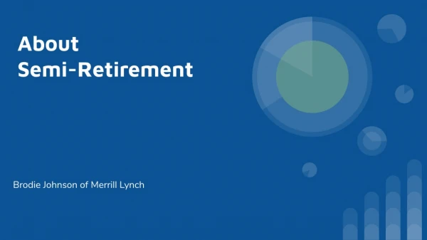 About Semi-Retirement: Brodie Johnson of Merrill Lynch