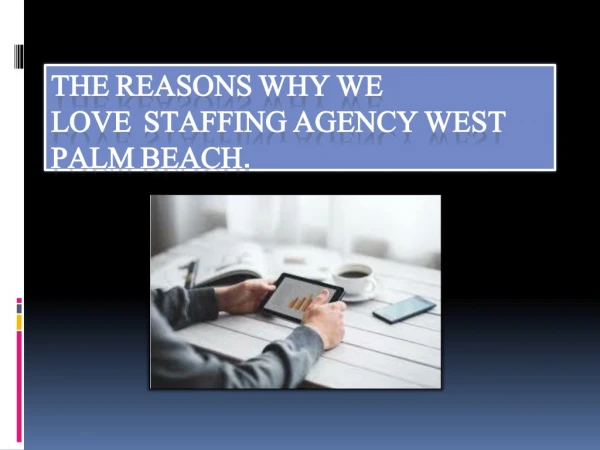 The Reasons Why We Love Staffing Agency West Palm Beach.