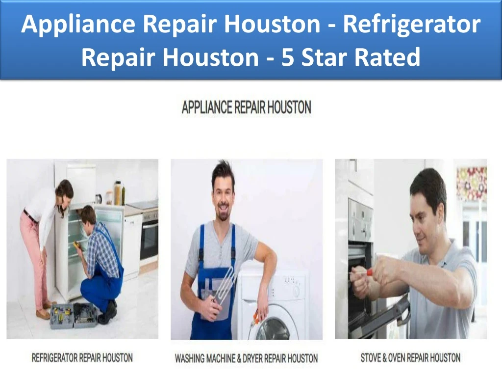 appliance repair houston refrigerator repair houston 5 star rated