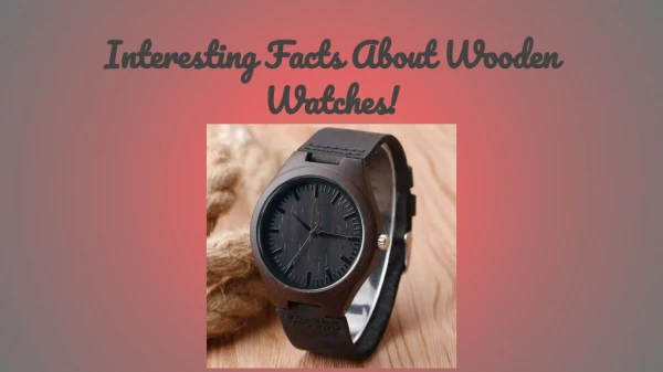 Interesting Facts About Wooden Watches!