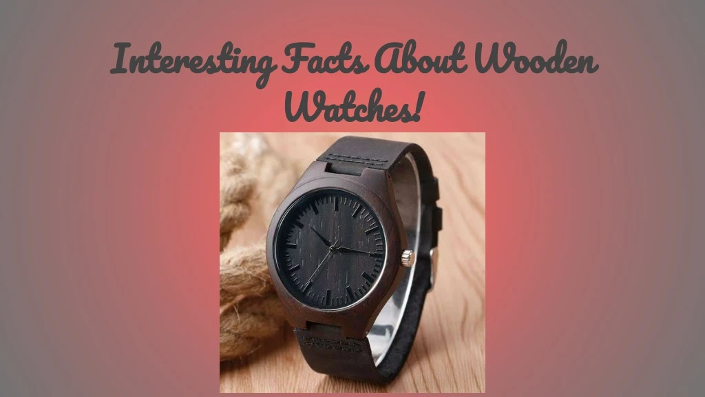 interesting facts about wooden watches