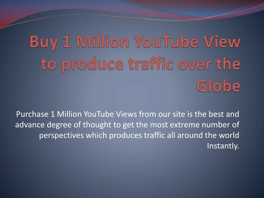 buy 1 million youtube view to produce traffic over the globe