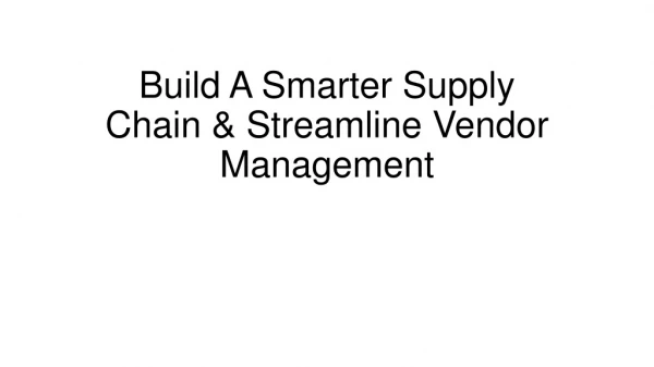Build A Smarter Supply Chain & Streamline Vendor Management