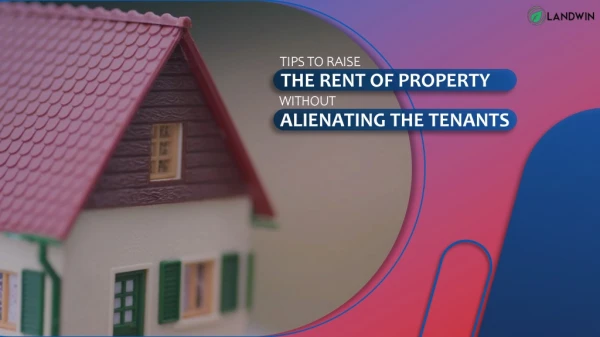 Tips to Raise the Rent of Property Without Alienating the Tenant