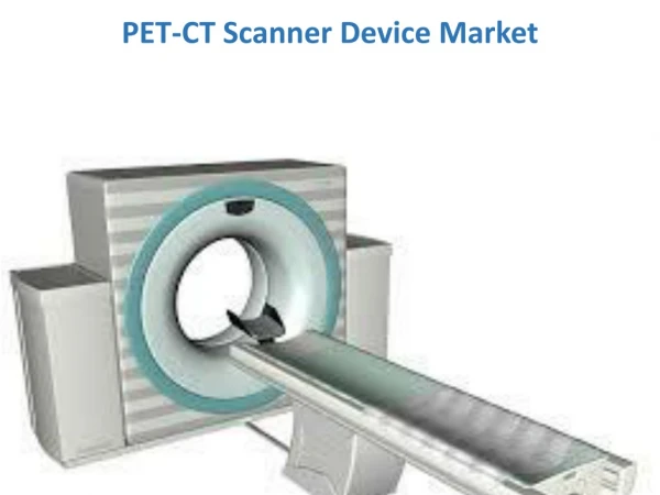 PET-CT Scanner Device Market impact positively in Medical sectors with the help of new Strategy