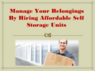 Manage Your Belongings By Hiring Affordable Self Storage Uni - slide 1