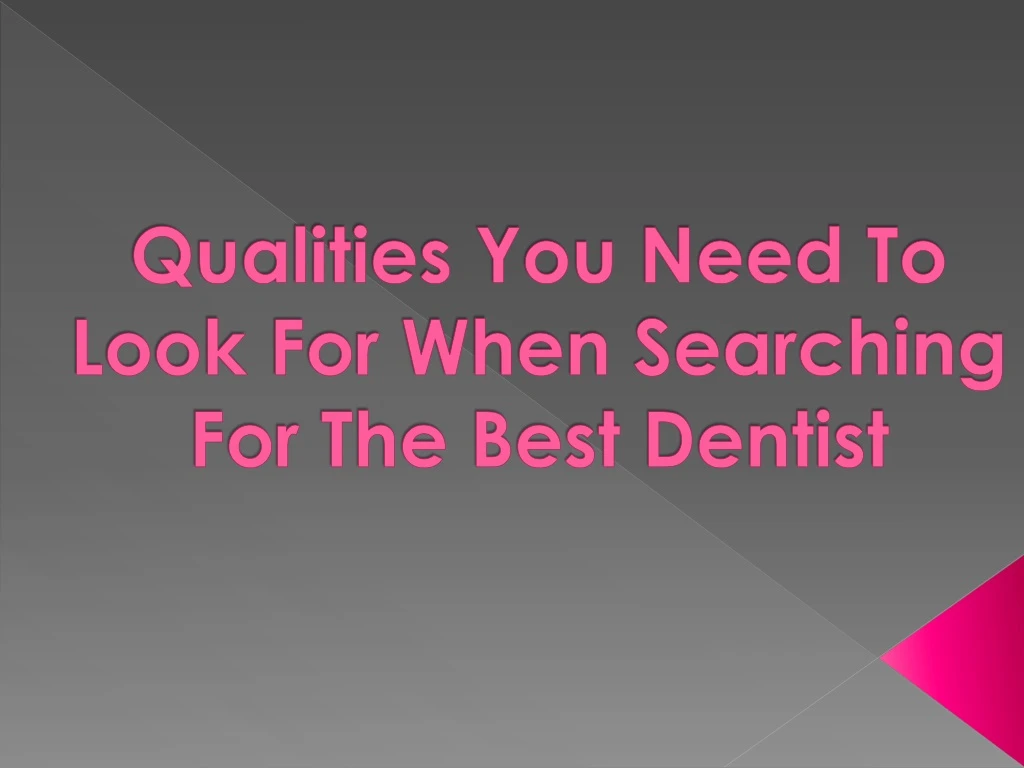 qualities you need to look for when searching for the best dentist