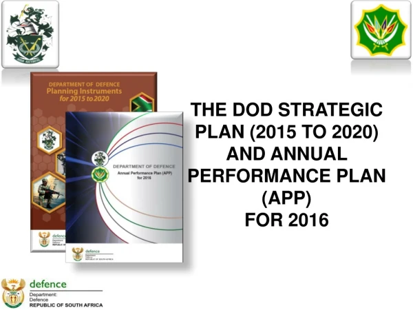 THE DOD STRATEGIC PLAN (2015 TO 2020) AND ANNUAL PERFORMANCE PLAN (APP) FOR 2016