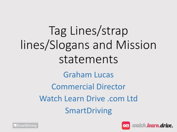 Tag Lines/strap lines/Slogans and Mission statements