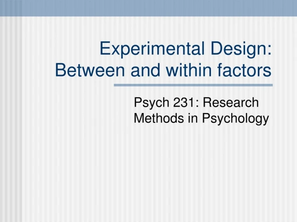 Experimental Design: Between and within factors