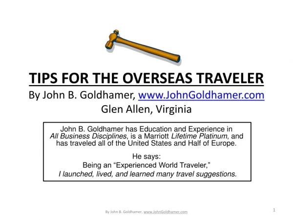 TIPS FOR THE OVERSEAS TRAVELER By John B. Goldhamer, JohnGoldhamer Glen Allen, Virginia