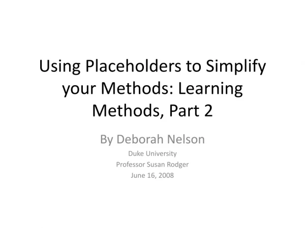 Using Placeholders to Simplify your Methods: Learning Methods, Part 2