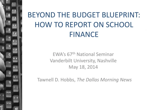 BEYOND THE BUDGET BLUEPRINT: HOW TO REPORT ON SCHOOL FINANCE