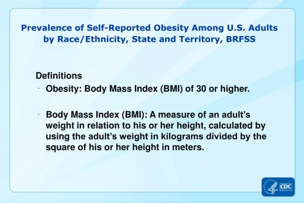 Definitions Obesity: Body Mass Index (BMI) of 30 or higher.