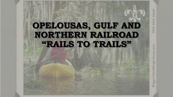 Opelousas, Gulf and Northern Railroad “Rails to Trails”