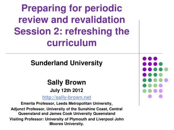 Preparing for periodic review and revalidation Session 2: refreshing the curriculum