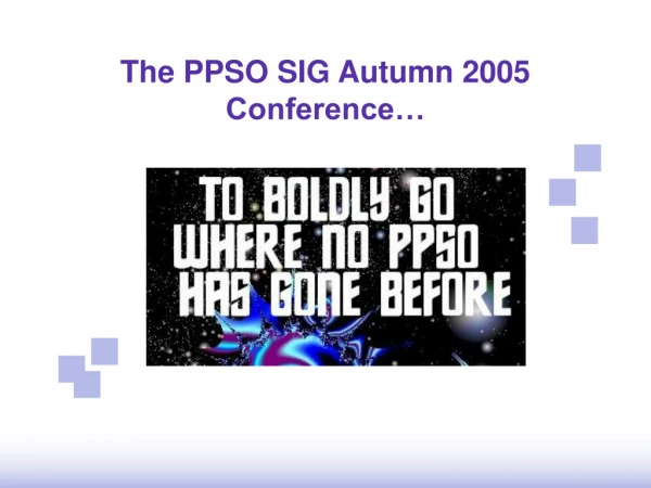 The PPSO SIG Autumn 2005 Conference…