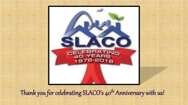 Thank you for celebrating SLACO’s 40 th Anniversary with us!