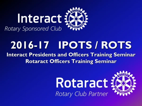 2016-17 IPOTS / ROTS Interact Presidents and Officers Training Seminar