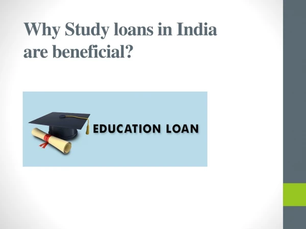 Why Study loans in India are beneficial?