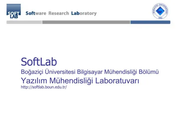 SoftLab Bogazi i niversitesi Bilgisayar M hendisligi B l m Yazilim M hendisligi Laboratuvari softlab.boun.tr