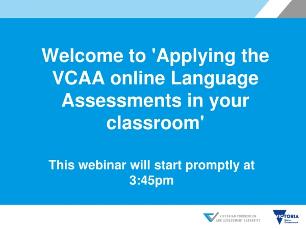 Welcome to 'Applying the VCAA online Language Assessments in your classroom'