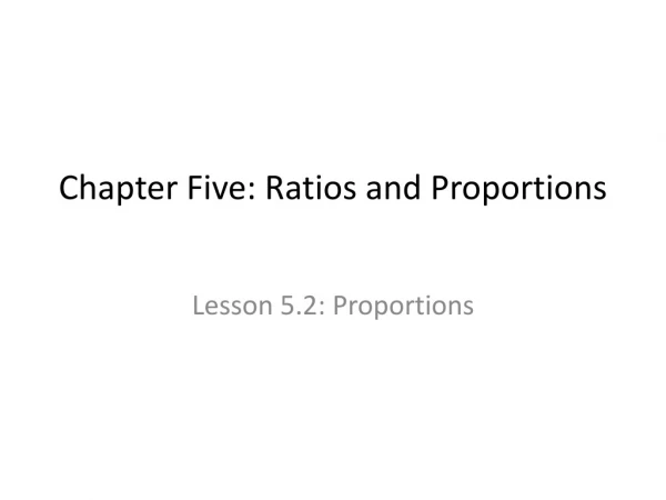 Chapter Five: Ratios and Proportions