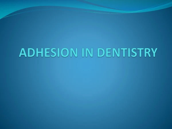 ADHESION IN DENTISTRY