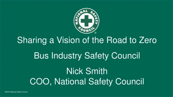 Sharing a Vision of the Road to Zero Bus Industry Safety Council Nick Smith