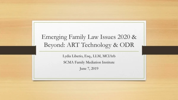 Emerging Family Law Issues 2020 &amp; Beyond: ART Technology &amp; ODR