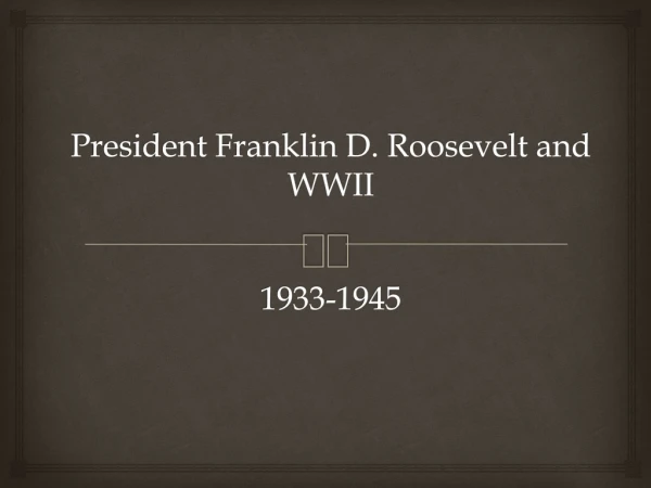 President Franklin D. Roosevelt and WWII