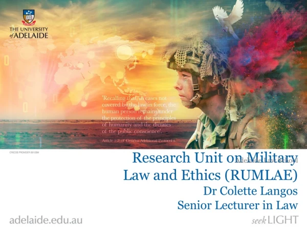 Research Unit on Military Law and Ethics (RUMLAE) Dr Colette Langos Senior Lecturer in Law
