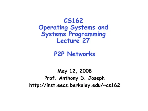 CS162 Operating Systems and Systems Programming Lecture 27 P2P Networks