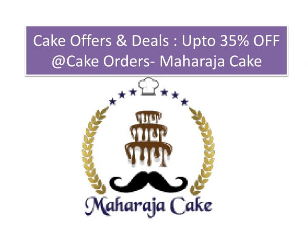 Cake Offers & Deals : Upto 35% OFF @Cake Orders- Maharaja Cake