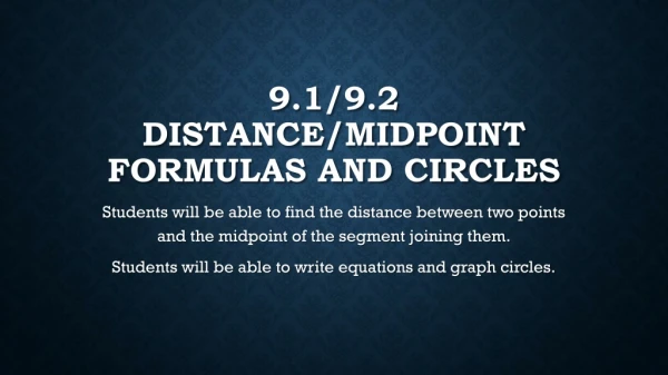 9.1/9.2 Distance/Midpoint Formulas and Circles